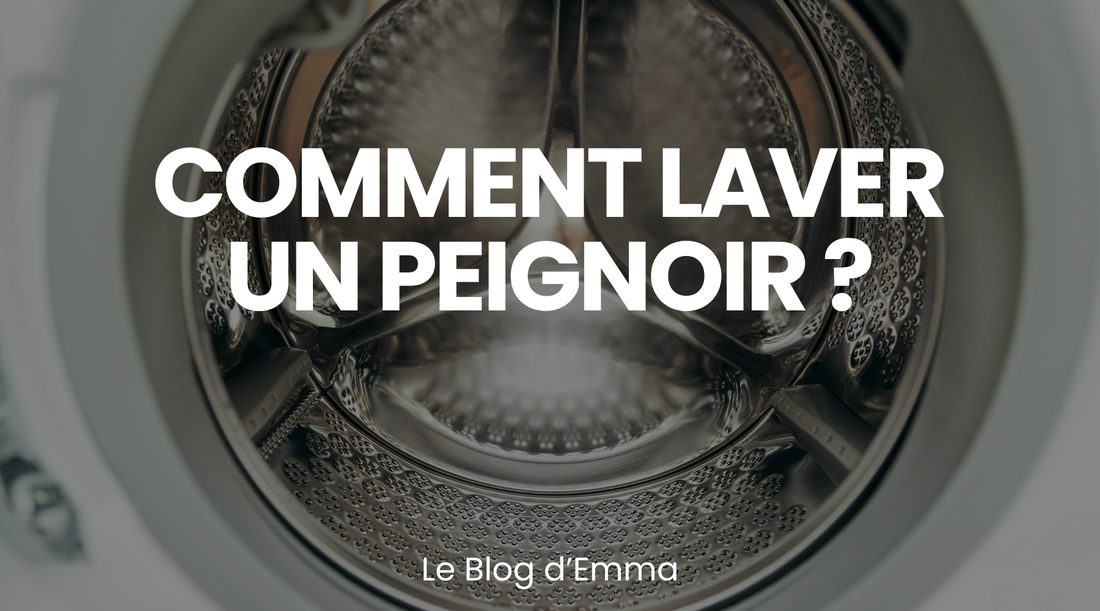 Comment laver un Peignoir ? - Le Journal d'Emma - Les Peignoirs d'Emma