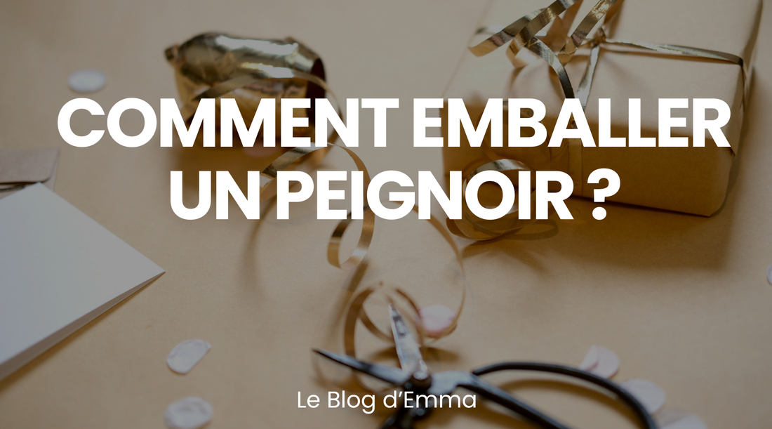 Comment emballer un Peignoir ? – Le Journal d'Emma