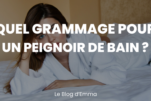 Quel grammage pour un peignoir de bain ? – Le Journal d'Emma